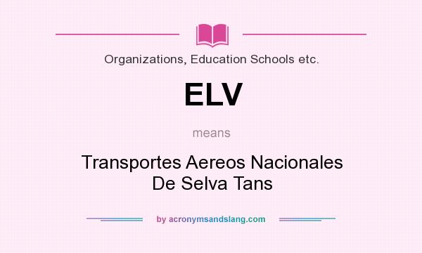 What does ELV mean? It stands for Transportes Aereos Nacionales De Selva Tans