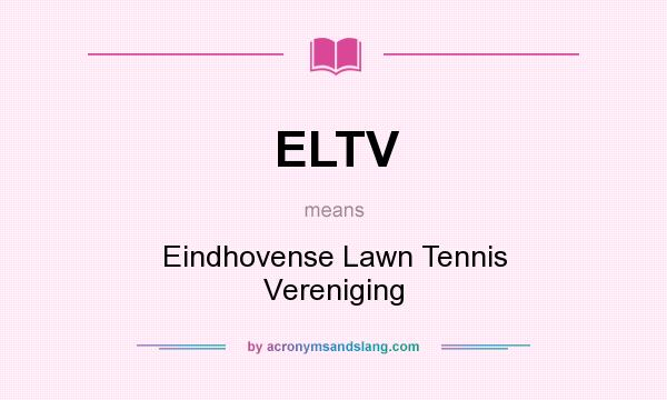 What does ELTV mean? It stands for Eindhovense Lawn Tennis Vereniging
