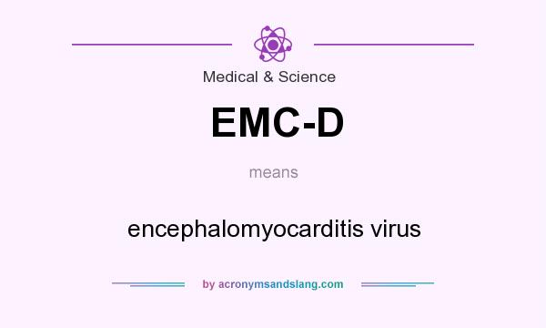 What does EMC-D mean? It stands for encephalomyocarditis virus