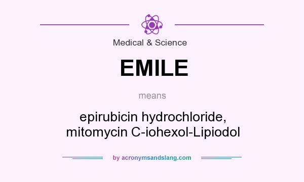 What does EMILE mean? It stands for epirubicin hydrochloride, mitomycin C-iohexol-Lipiodol