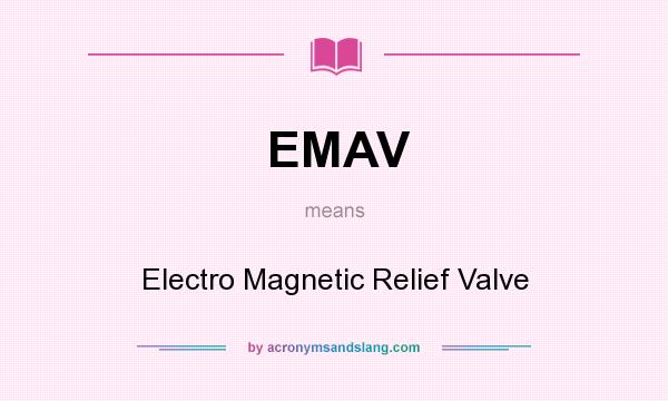 What does EMAV mean? It stands for Electro Magnetic Relief Valve
