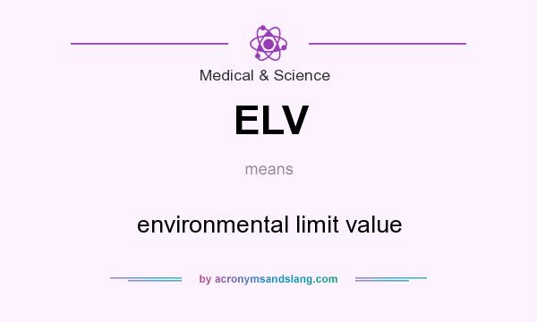 What does ELV mean? It stands for environmental limit value