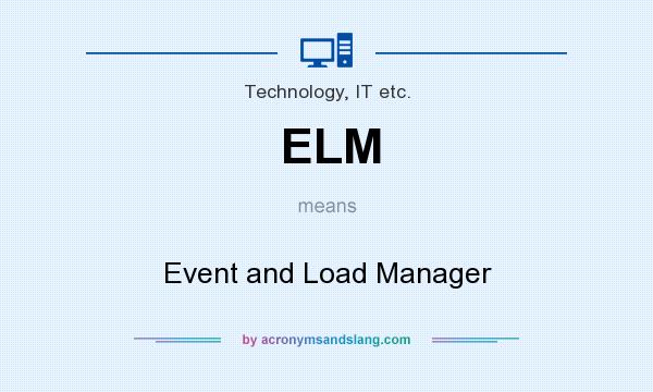 What does ELM mean? It stands for Event and Load Manager