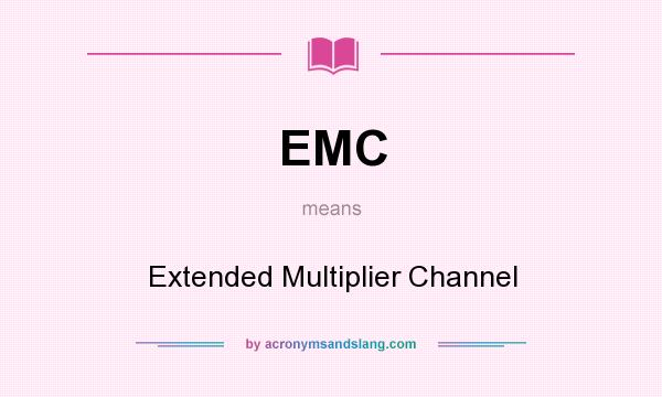 What does EMC mean? It stands for Extended Multiplier Channel