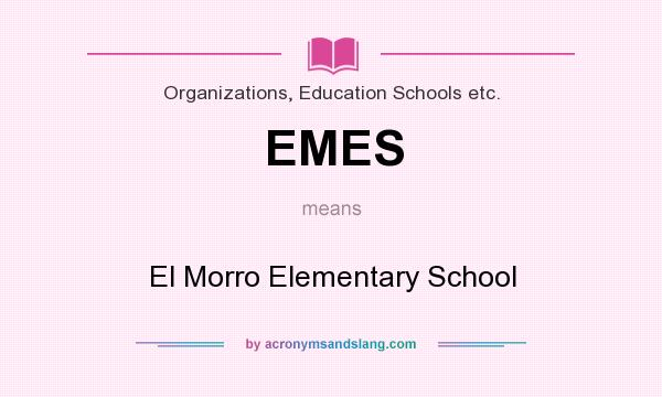 What does EMES mean? It stands for El Morro Elementary School