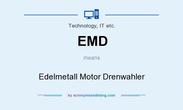 What does EMD mean? It stands for Edelmetall Motor Drenwahler