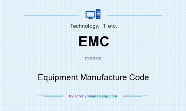 What does EMC mean? It stands for Equipment Manufacture Code