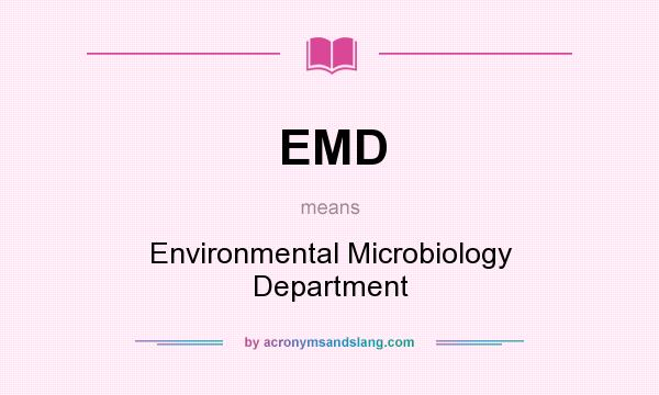 What does EMD mean? It stands for Environmental Microbiology Department