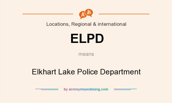 What does ELPD mean? It stands for Elkhart Lake Police Department