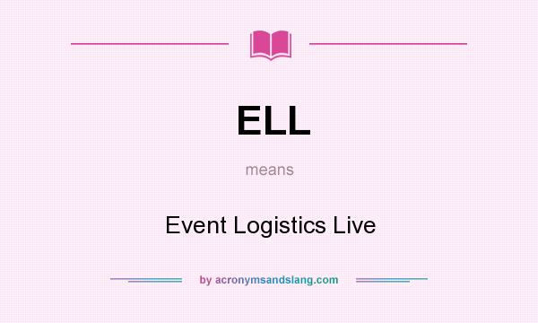 What does ELL mean? It stands for Event Logistics Live