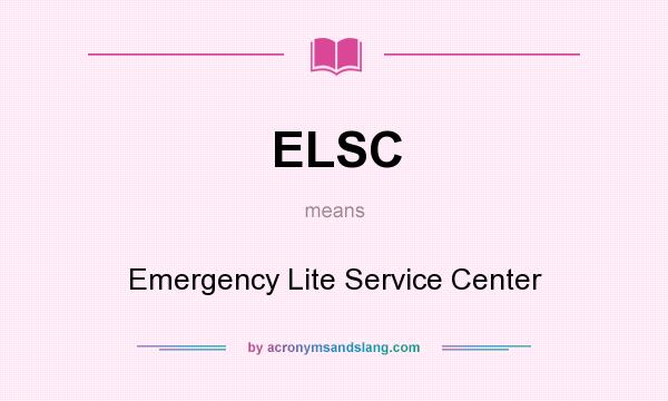 What does ELSC mean? It stands for Emergency Lite Service Center