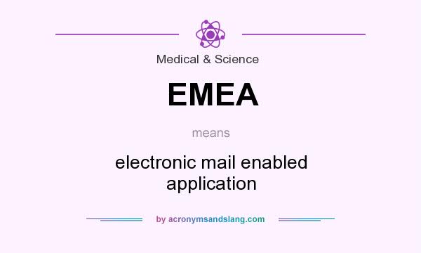 What does EMEA mean? It stands for electronic mail enabled application