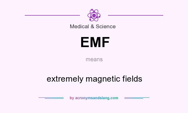 What does EMF mean? It stands for extremely magnetic fields