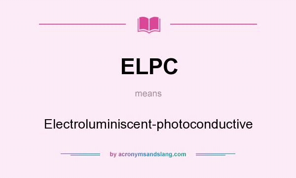 What does ELPC mean? It stands for Electroluminiscent-photoconductive