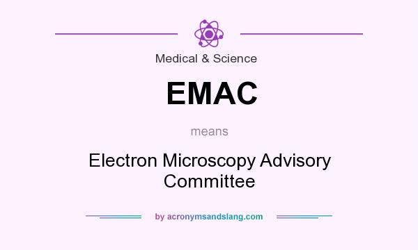 What does EMAC mean? It stands for Electron Microscopy Advisory Committee