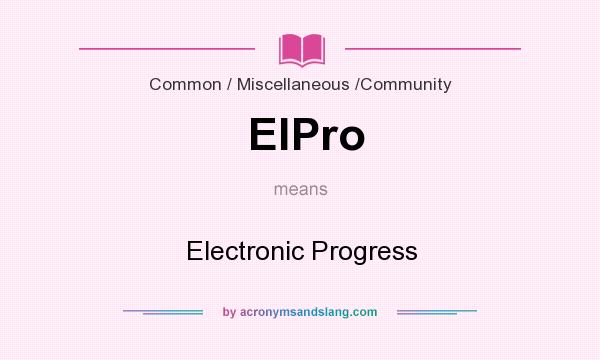 What does ElPro mean? It stands for Electronic Progress