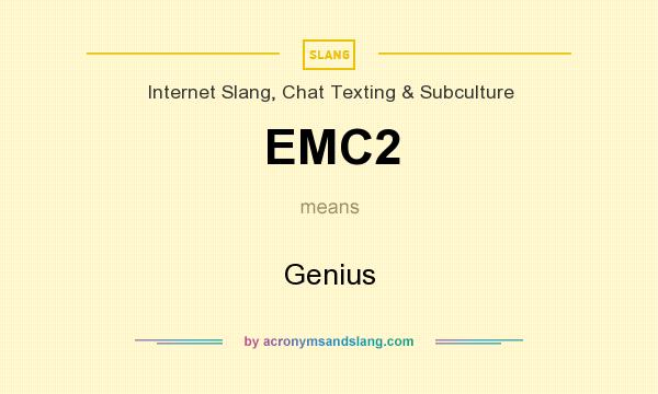 What does EMC2 mean? It stands for Genius
