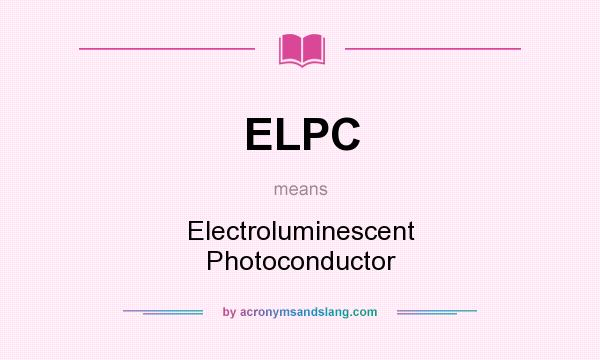What does ELPC mean? It stands for Electroluminescent Photoconductor