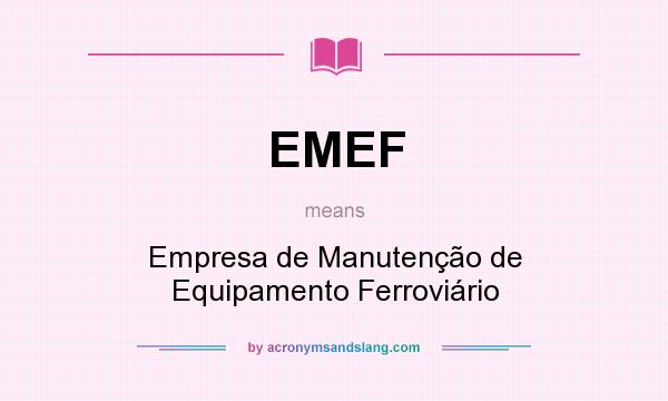What does EMEF mean? It stands for Empresa de Manutenção de Equipamento Ferroviário