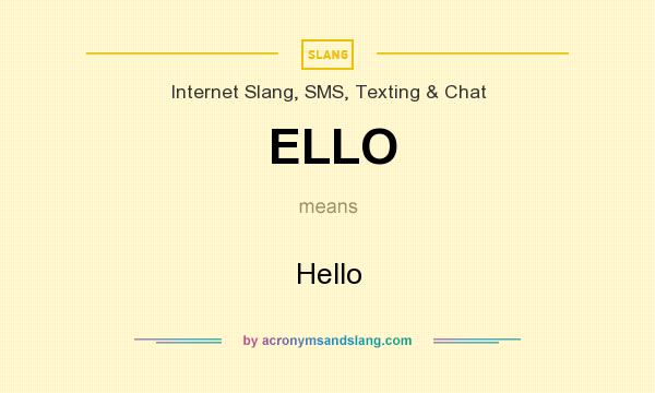 What does ELLO mean? It stands for Hello
