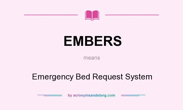 What does EMBERS mean? It stands for Emergency Bed Request System