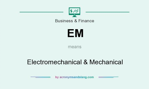 What does EM mean? It stands for Electromechanical & Mechanical