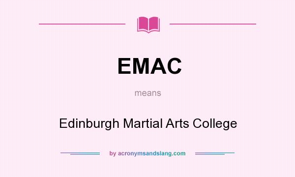What does EMAC mean? It stands for Edinburgh Martial Arts College