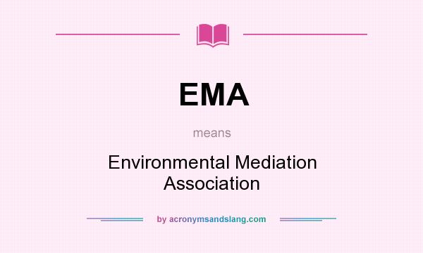 What does EMA mean? It stands for Environmental Mediation Association