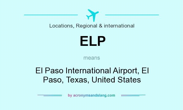 What does ELP mean? It stands for El Paso International Airport, El Paso, Texas, United States
