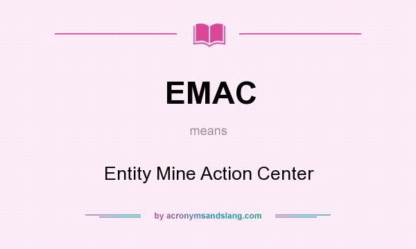 What does EMAC mean? It stands for Entity Mine Action Center
