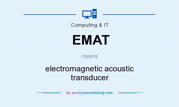 What does EMAT mean? It stands for electromagnetic acoustic transducer