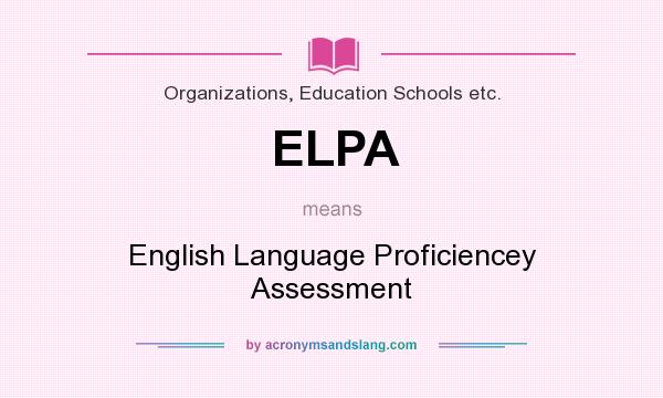 What does ELPA mean? It stands for English Language Proficiencey Assessment