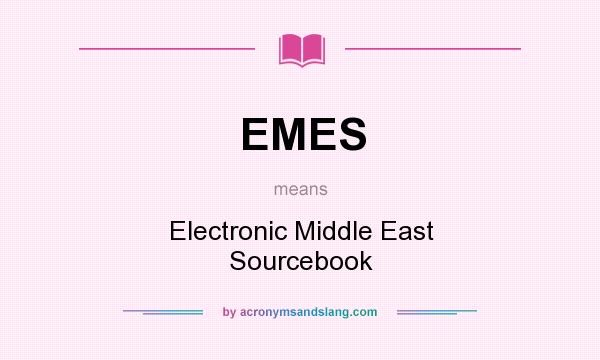 What does EMES mean? It stands for Electronic Middle East Sourcebook