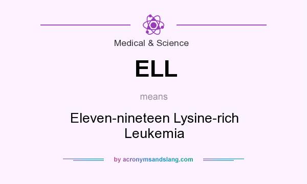 What does ELL mean? It stands for Eleven-nineteen Lysine-rich Leukemia