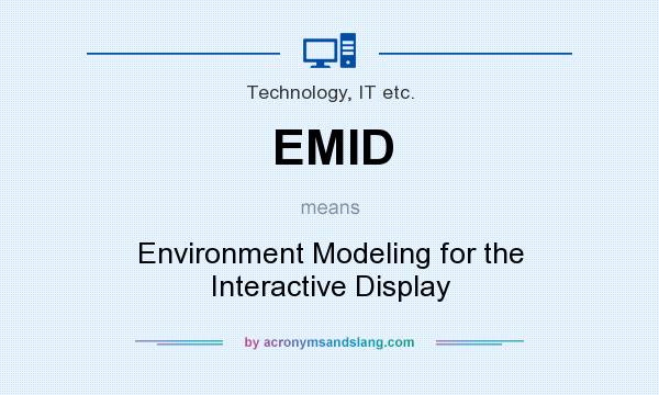What does EMID mean? It stands for Environment Modeling for the Interactive Display