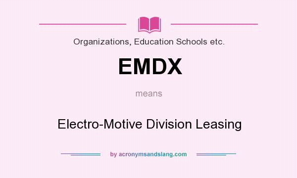What does EMDX mean? It stands for Electro-Motive Division Leasing