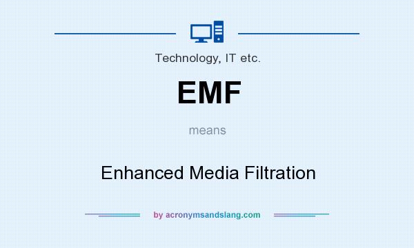 What does EMF mean? It stands for Enhanced Media Filtration