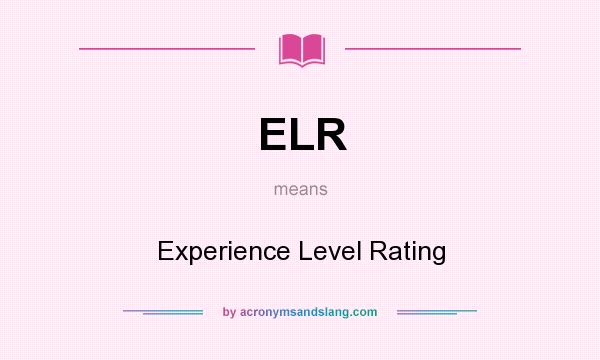 What does ELR mean? It stands for Experience Level Rating