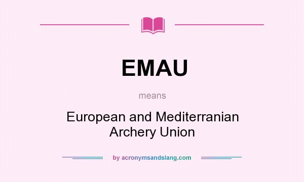 What does EMAU mean? It stands for European and Mediterranian Archery Union