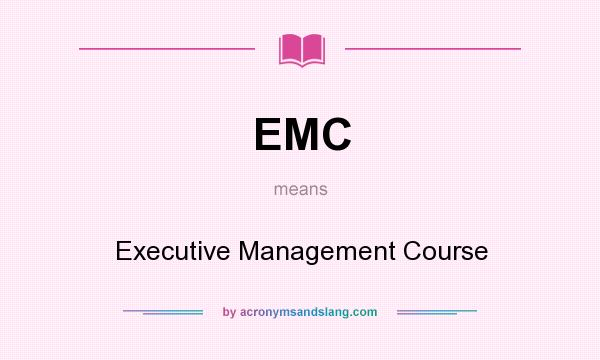 What does EMC mean? It stands for Executive Management Course