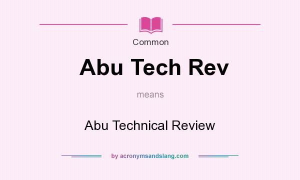 What does Abu Tech Rev mean? It stands for Abu Technical Review