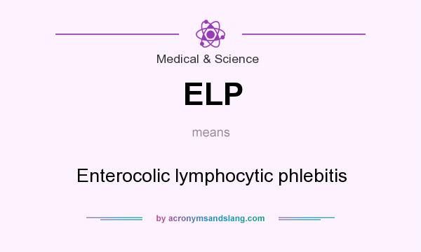 What does ELP mean? It stands for Enterocolic lymphocytic phlebitis