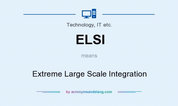 What does ELSI mean? It stands for Extreme Large Scale Integration