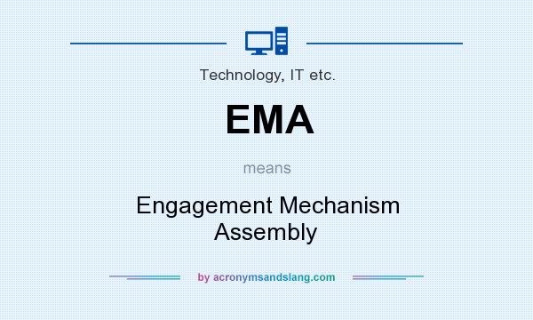 What does EMA mean? It stands for Engagement Mechanism Assembly