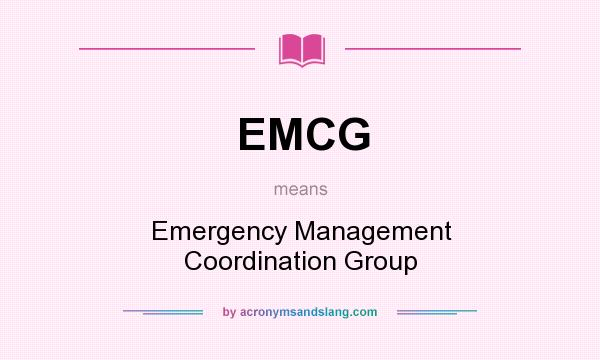 What does EMCG mean? It stands for Emergency Management Coordination Group