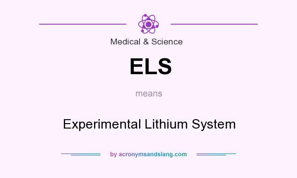What does ELS mean? It stands for Experimental Lithium System