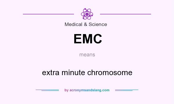 What does EMC mean? It stands for extra minute chromosome