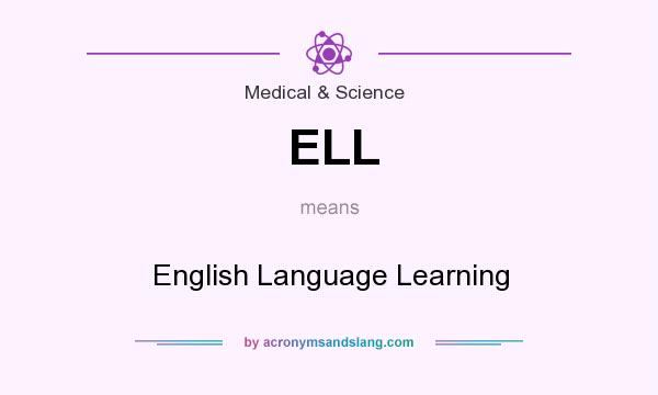 What does ELL mean? It stands for English Language Learning