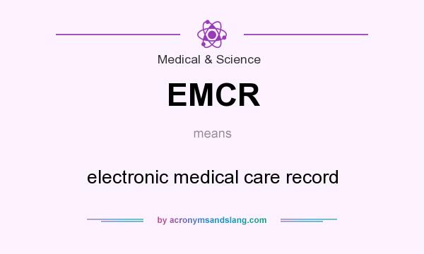 What does EMCR mean? It stands for electronic medical care record