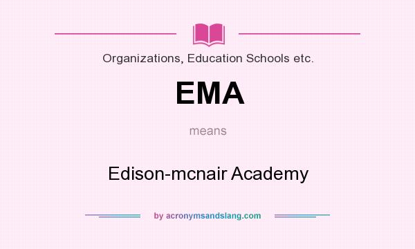 What does EMA mean? It stands for Edison-mcnair Academy